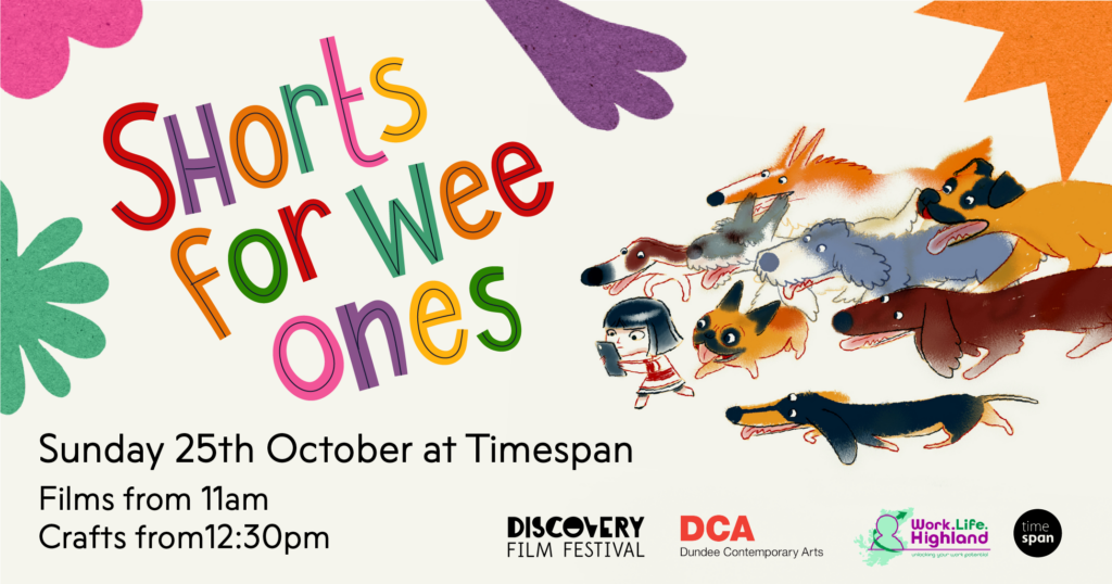Illustrated poster for Shorts for Wee Ones at Timespan on Sunday 25 October. Colourful lettering and cartoon animals surround a child holding a phone. The event includes animated films for ages 3+ from 11am, followed by crafts from 12.30pm to 2.30pm. Free entry with no booking required. Logos for Discovery Film Festival, Dundee Contemporary Arts, Work. Life. Highland and Timespan appear at the bottom.